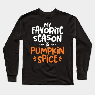 My Favorite Season is Pumpkin Spice' Autumn Long Sleeve T-Shirt